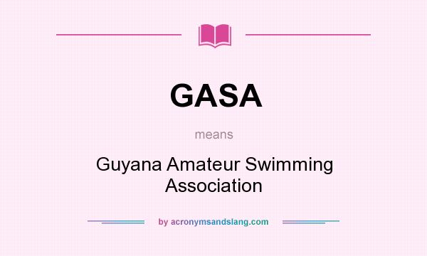 What does GASA mean? It stands for Guyana Amateur Swimming Association
