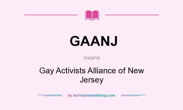 What does GAANJ mean? It stands for Gay Activists Alliance of New Jersey