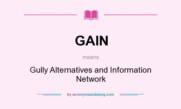 What does GAIN mean? It stands for Gully Alternatives and Information Network