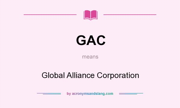 What does GAC mean? It stands for Global Alliance Corporation