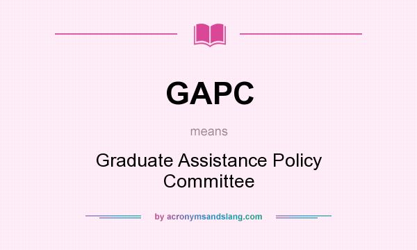 What does GAPC mean? It stands for Graduate Assistance Policy Committee