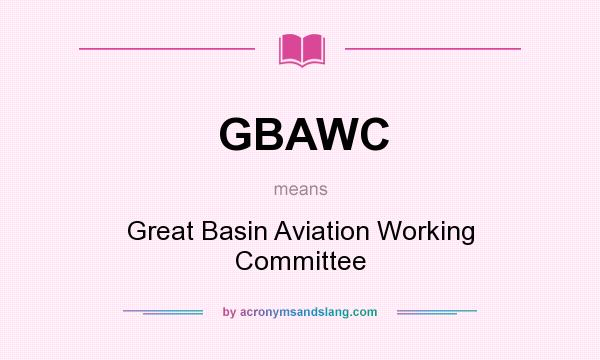 What does GBAWC mean? It stands for Great Basin Aviation Working Committee