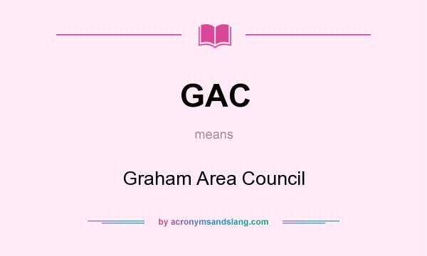 What does GAC mean? It stands for Graham Area Council