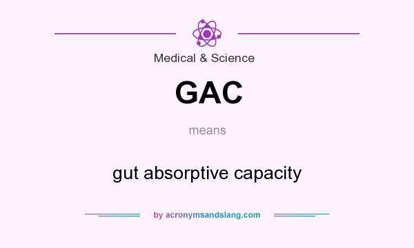 What does GAC mean? It stands for gut absorptive capacity
