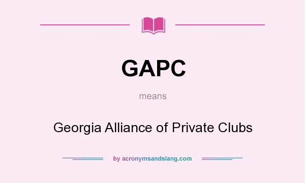 What does GAPC mean? It stands for Georgia Alliance of Private Clubs