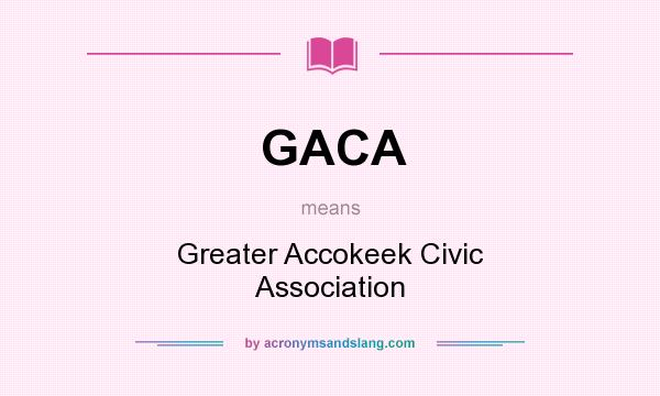 What does GACA mean? It stands for Greater Accokeek Civic Association