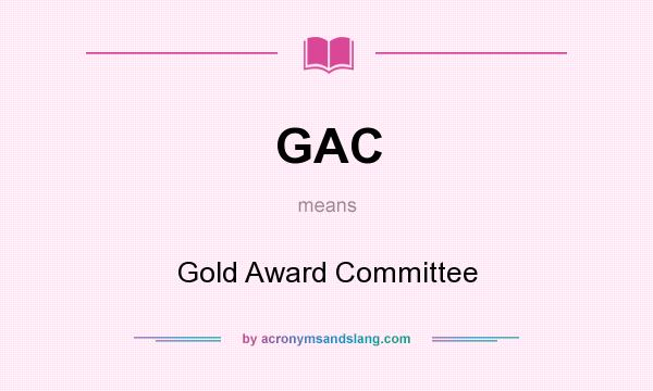 What does GAC mean? It stands for Gold Award Committee