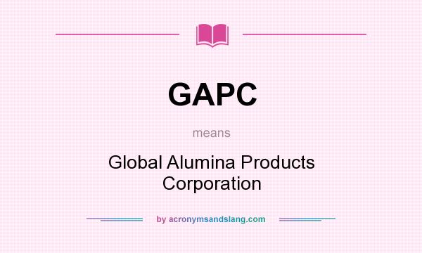 What does GAPC mean? It stands for Global Alumina Products Corporation