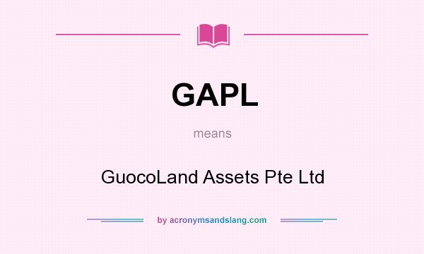 What does GAPL mean? It stands for GuocoLand Assets Pte Ltd