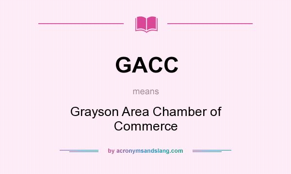 What does GACC mean? It stands for Grayson Area Chamber of Commerce