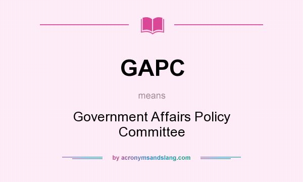 What does GAPC mean? It stands for Government Affairs Policy Committee
