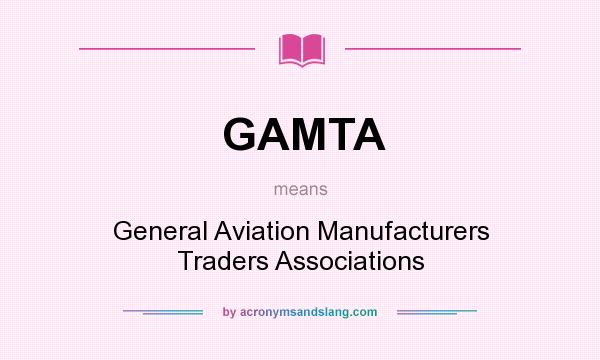 What does GAMTA mean? It stands for General Aviation Manufacturers Traders Associations
