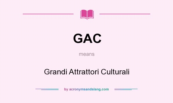 What does GAC mean? It stands for Grandi Attrattori Culturali