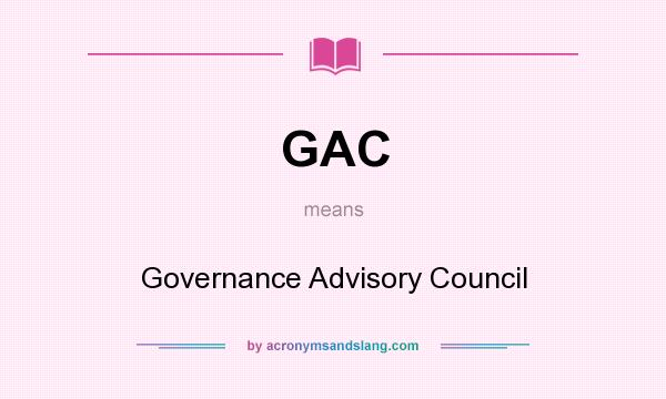 What does GAC mean? It stands for Governance Advisory Council