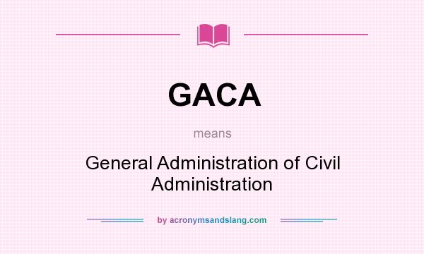 What does GACA mean? It stands for General Administration of Civil Administration