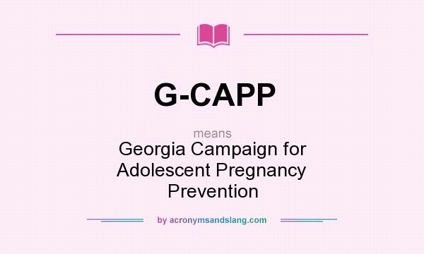 What does G-CAPP mean? It stands for Georgia Campaign for Adolescent Pregnancy Prevention