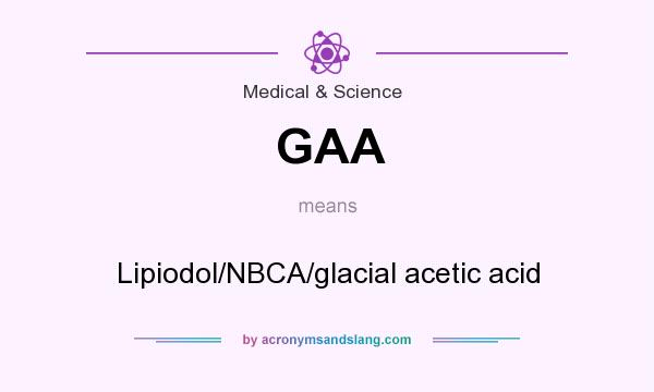 What does GAA mean? It stands for Lipiodol/NBCA/glacial acetic acid