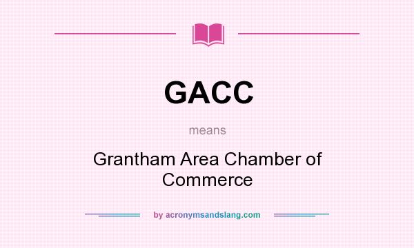 What does GACC mean? It stands for Grantham Area Chamber of Commerce