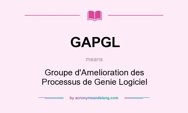 What does GAPGL mean? It stands for Groupe d`Amelioration des Processus de Genie Logiciel