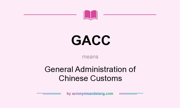 What does GACC mean? It stands for General Administration of Chinese Customs