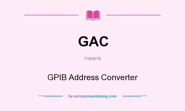 What does GAC mean? It stands for GPIB Address Converter