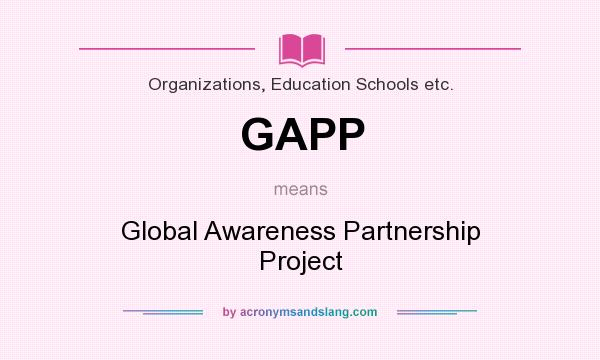 What does GAPP mean? It stands for Global Awareness Partnership Project