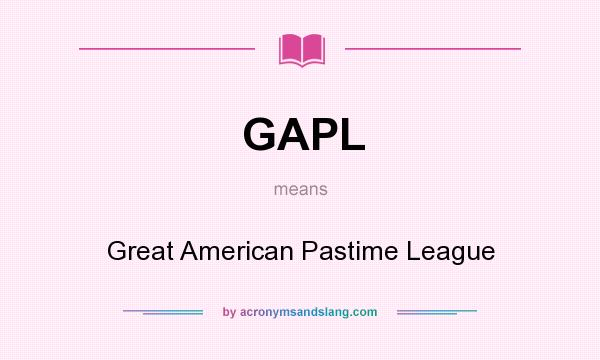 What does GAPL mean? It stands for Great American Pastime League