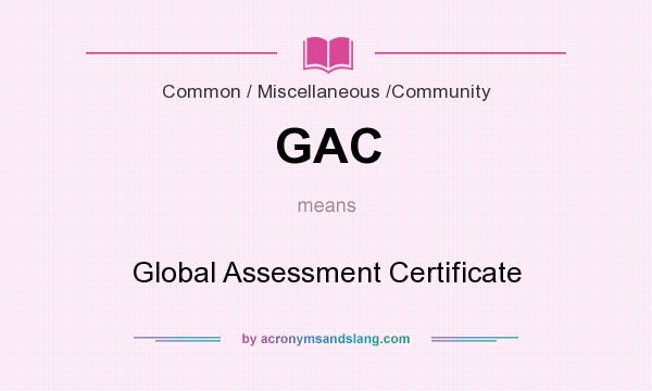 What does GAC mean? It stands for Global Assessment Certificate