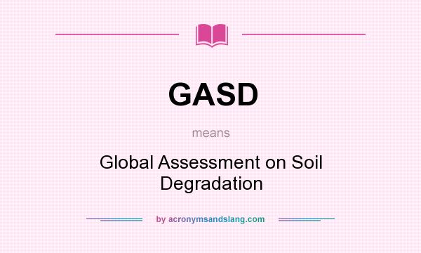 What does GASD mean? It stands for Global Assessment on Soil Degradation