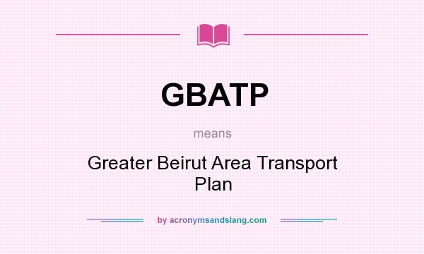 What does GBATP mean? It stands for Greater Beirut Area Transport Plan