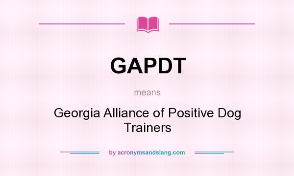 What does GAPDT mean? It stands for Georgia Alliance of Positive Dog Trainers