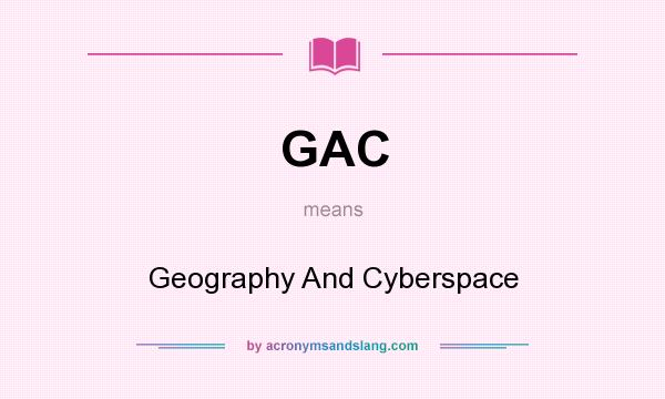 What does GAC mean? It stands for Geography And Cyberspace
