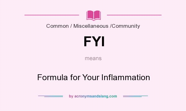 What does FYI mean? It stands for Formula for Your Inflammation