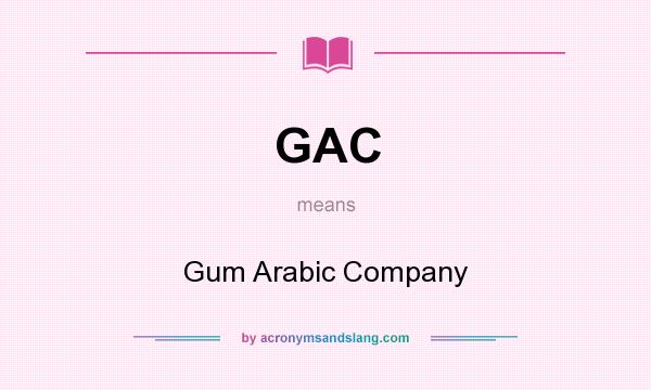 What does GAC mean? It stands for Gum Arabic Company