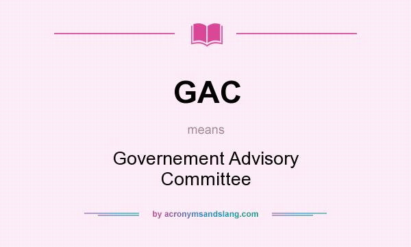 What does GAC mean? It stands for Governement Advisory Committee