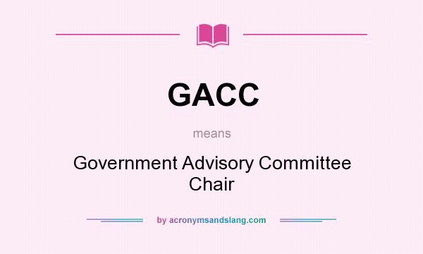 What does GACC mean? It stands for Government Advisory Committee Chair