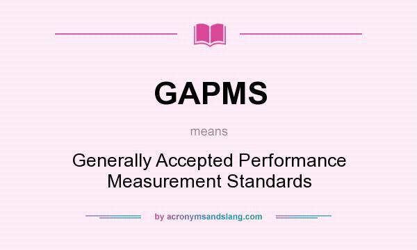 What does GAPMS mean? It stands for Generally Accepted Performance Measurement Standards