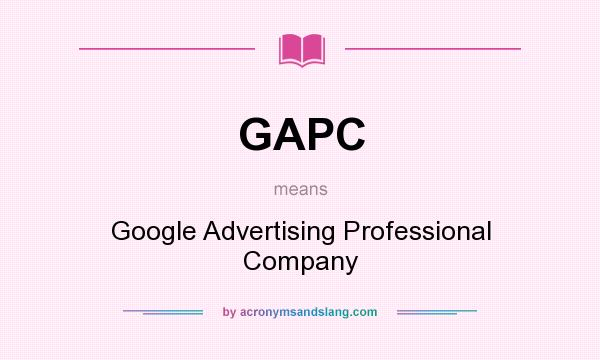 What does GAPC mean? It stands for Google Advertising Professional Company