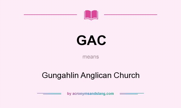 What does GAC mean? It stands for Gungahlin Anglican Church