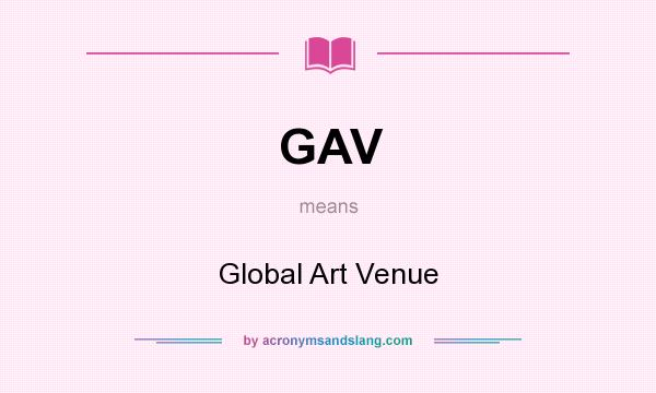 What does GAV mean? It stands for Global Art Venue
