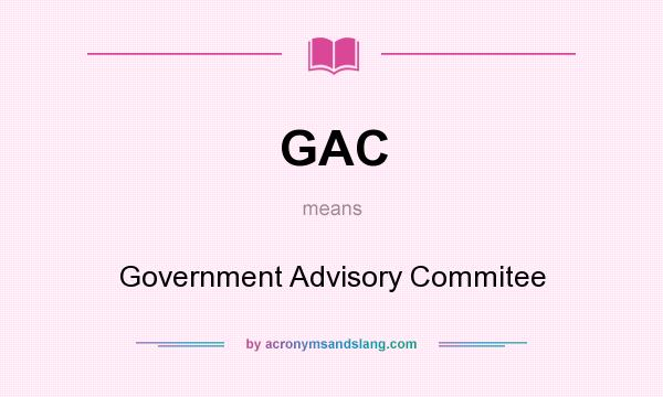 What does GAC mean? It stands for Government Advisory Commitee