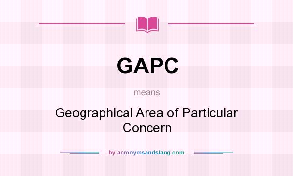 What does GAPC mean? It stands for Geographical Area of Particular Concern