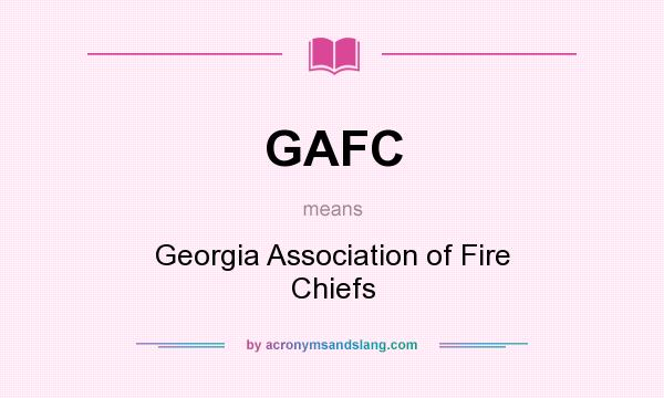 What does GAFC mean? It stands for Georgia Association of Fire Chiefs