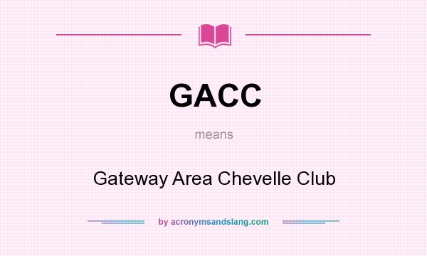 What does GACC mean? It stands for Gateway Area Chevelle Club