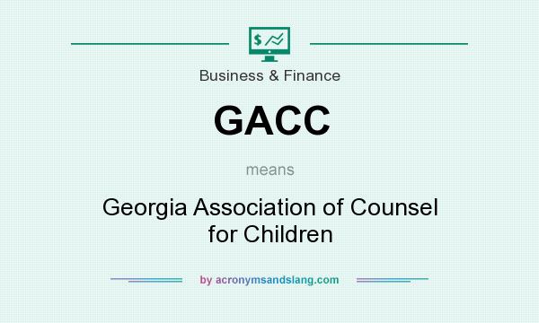 What does GACC mean? It stands for Georgia Association of Counsel for Children