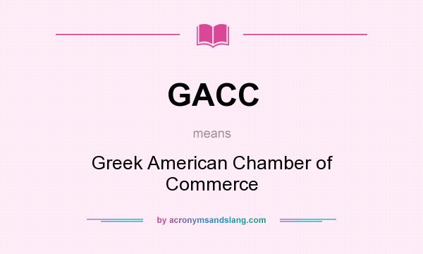 What does GACC mean? It stands for Greek American Chamber of Commerce