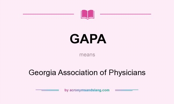 What does GAPA mean? It stands for Georgia Association of Physicians