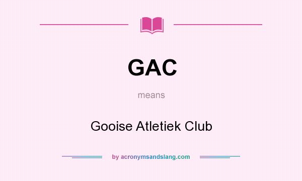 What does GAC mean? It stands for Gooise Atletiek Club