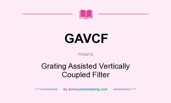 What does GAVCF mean? It stands for Grating Assisted Vertically Coupled Filter