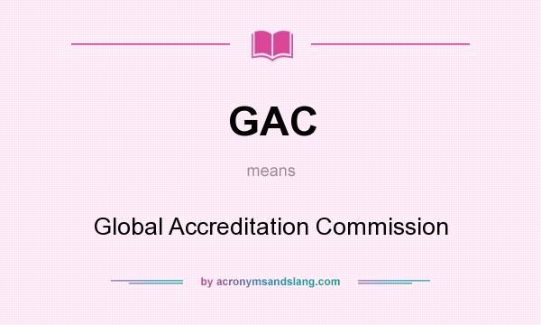 What does GAC mean? It stands for Global Accreditation Commission